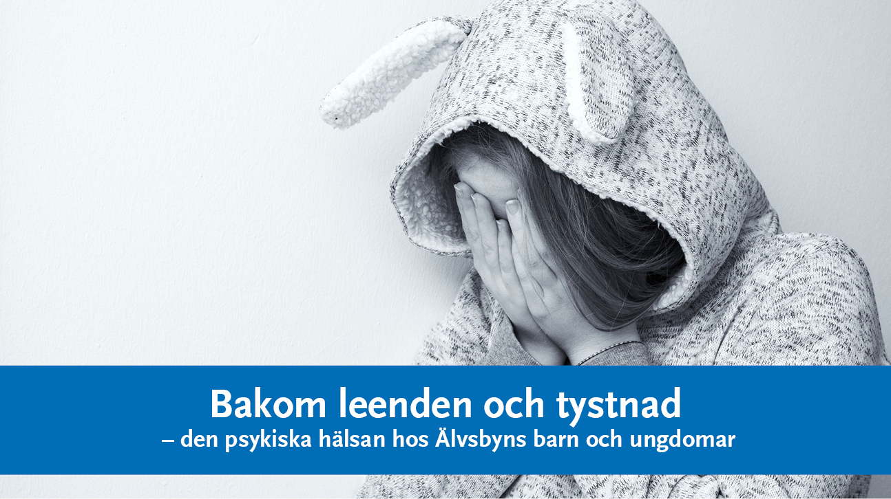 Ledsen flicka i kanindräkt med händerna för ögonen och texten: Bakom leenden och tystnad- Älvsbyns barn och ungdomars psykiska hälsa